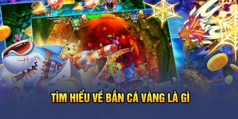 Game bắn cá vàng là gì?