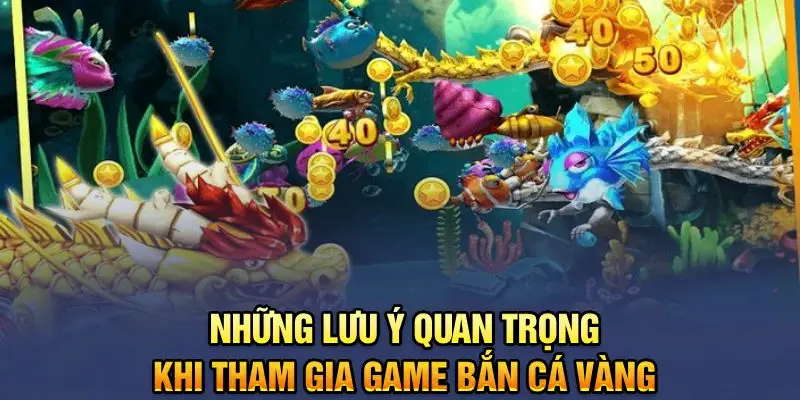 Lưu ý quan trọng không thể bỏ qua khi chơi bắn cá vàng tại BET88